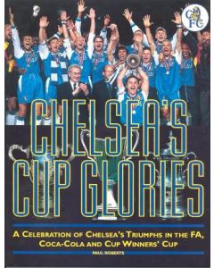 Chelsea's Cup Glories - A Celebration of Chelsea's Triumphs in the FA, Coca-Cola and Cup Winners' Cup