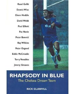 Rhapsody in Blue - The Chelsea Dream Team book by Rick Glanvill 1996